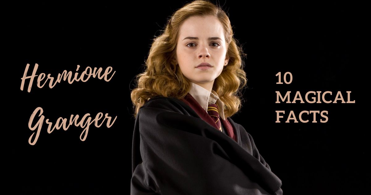 Hermione Granger 10 Magical Facts Explored